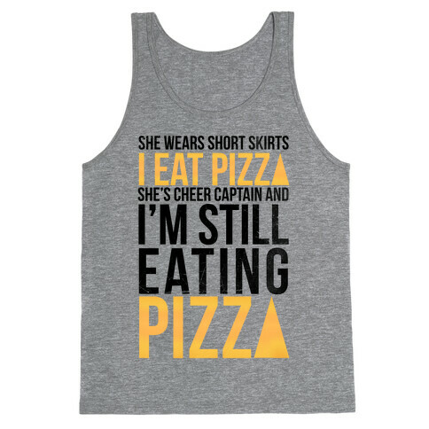 She Wears Short Skirts, I Eat Pizza Tank Top