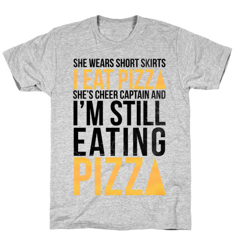 She Wears Short Skirts, I Eat Pizza T-Shirt