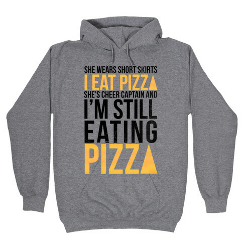 She Wears Short Skirts, I Eat Pizza Hooded Sweatshirt