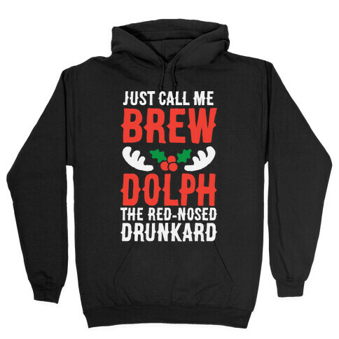 Just Call Me Brew-dolph The Red-Nosed Drunkard Hooded Sweatshirt