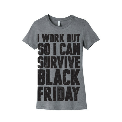 I Work Out So I Can Survive Black Friday Womens T-Shirt