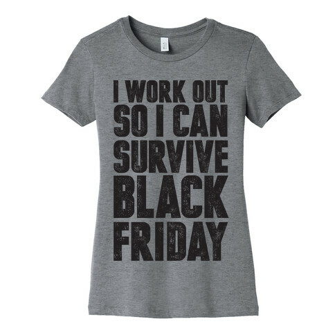 I Work Out So I Can Survive Black Friday Womens T-Shirt