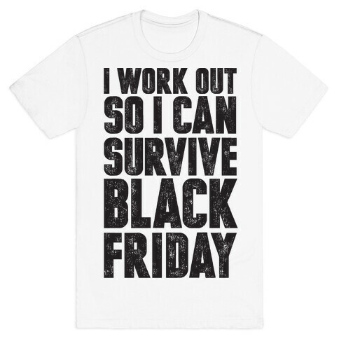 I Work Out So I Can Survive Black Friday T-Shirt