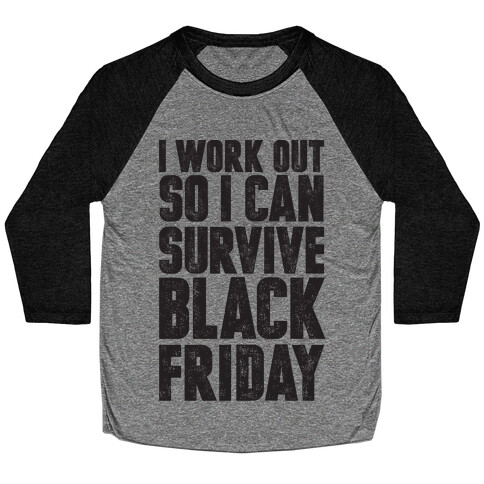 I Work Out So I Can Survive Black Friday Baseball Tee