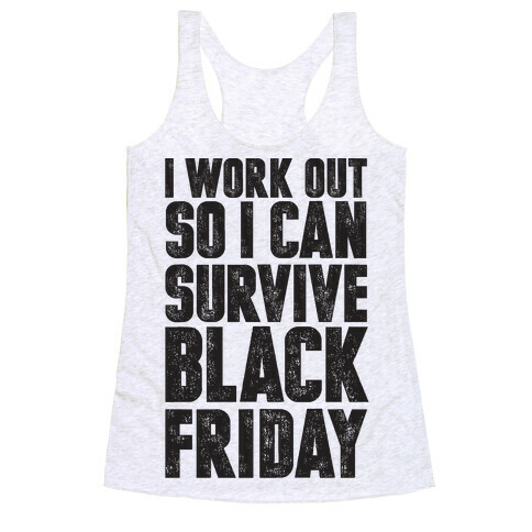 I Work Out So I Can Survive Black Friday Racerback Tank Top