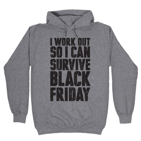 I Work Out So I Can Survive Black Friday Hooded Sweatshirt