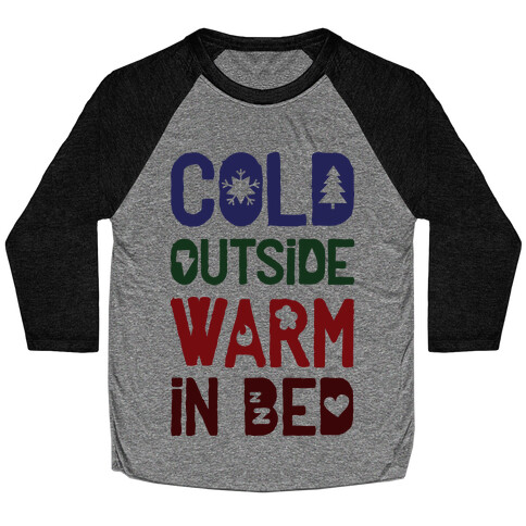 Cold Outside Warm in Bed Baseball Tee