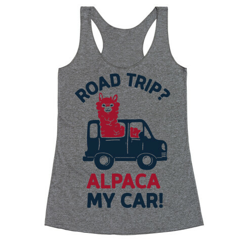 Road Trip? Alpaca My Car! Racerback Tank Top