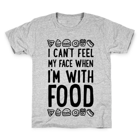 I Can't Feel My Face When I'm With Food Kids T-Shirt