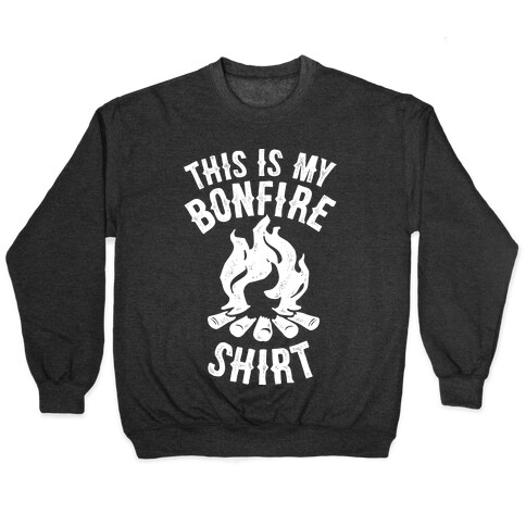 This is My Bonfire Shirt Pullover