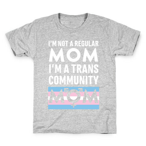 I'm Not A Regular Mom, I'm A Trans Community Mom Kids T-Shirt