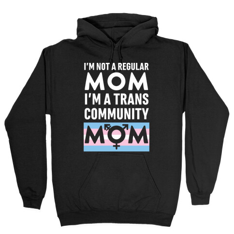 I'm Not A Regular Mom, I'm A Trans Community Mom Hooded Sweatshirt
