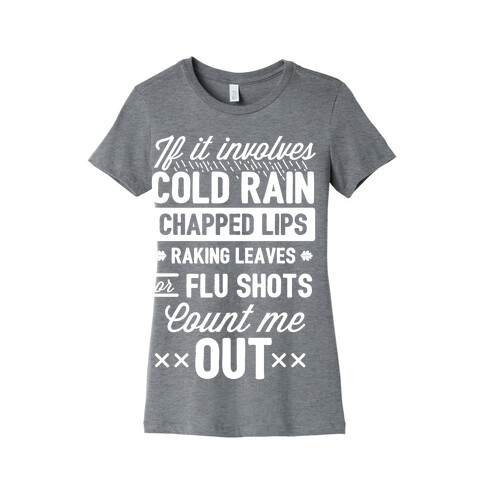 If It Involves Cold Rain, Chapped Lips, Raking Leaves, or Flu Shot - Count Me Out Womens T-Shirt