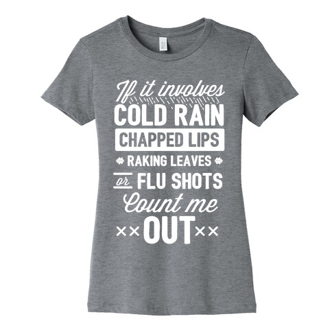 If It Involves Cold Rain, Chapped Lips, Raking Leaves, or Flu Shot - Count Me Out Womens T-Shirt