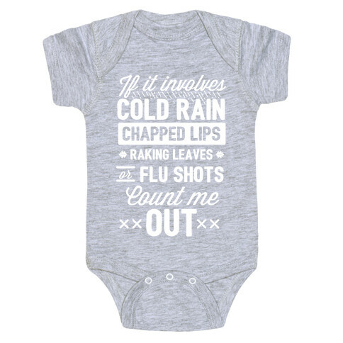 If It Involves Cold Rain, Chapped Lips, Raking Leaves, or Flu Shot - Count Me Out Baby One-Piece