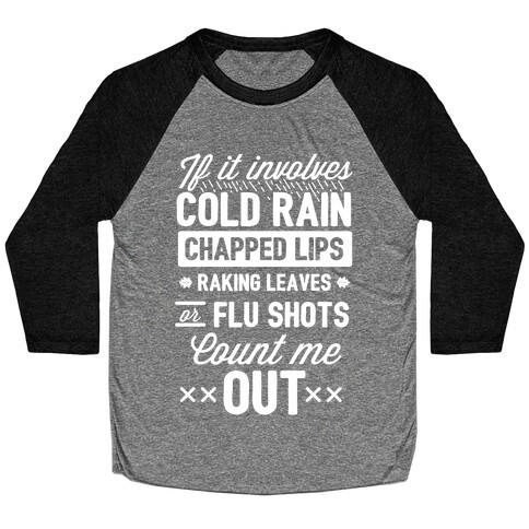 If It Involves Cold Rain, Chapped Lips, Raking Leaves, or Flu Shot - Count Me Out Baseball Tee