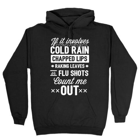 If It Involves Cold Rain, Chapped Lips, Raking Leaves, or Flu Shot - Count Me Out Hooded Sweatshirt