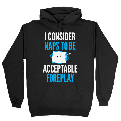 I Consider Naps To Be Acceptable Foreplay Hooded Sweatshirt