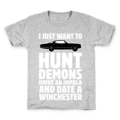 I Just Want To Hunt Demons Drive An Impala And Date A Winchester Kids T-Shirt