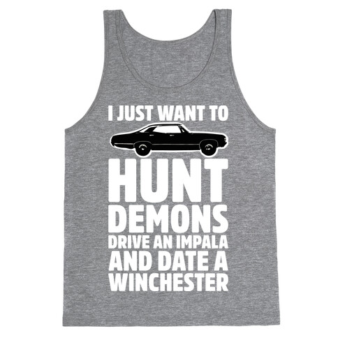 I Just Want To Hunt Demons Drive An Impala And Date A Winchester Tank Top