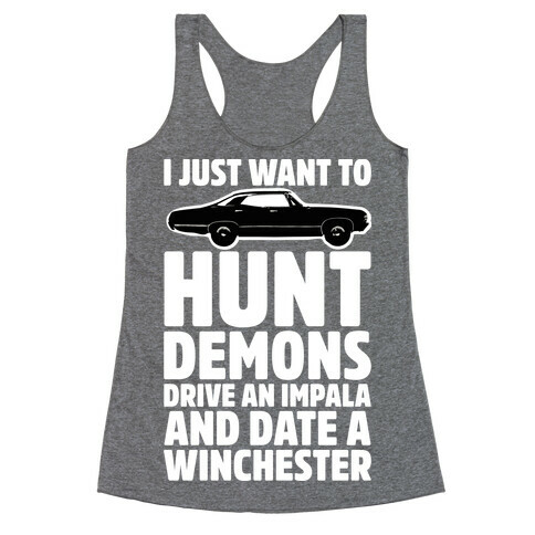 I Just Want To Hunt Demons Drive An Impala And Date A Winchester Racerback Tank Top