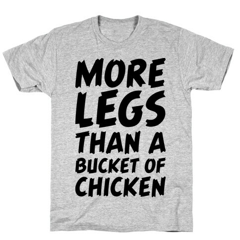 More Legs Than a Bucket of Chicken T-Shirt
