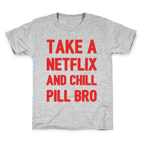 Take A Netflix And Chill Pill Bro Kids T-Shirt