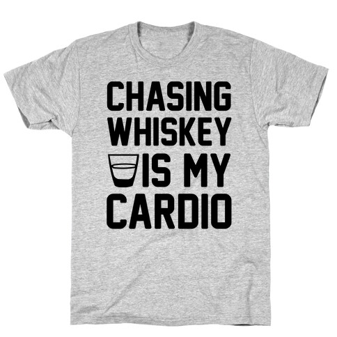 Chasing Whiskey Is My Cardio T-Shirt