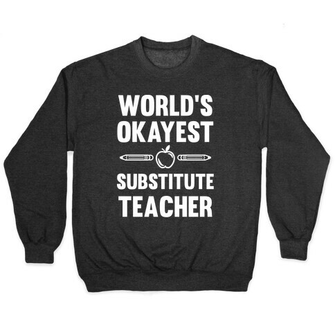 World's Okayest Substitute Teacher Pullover
