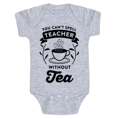 You Can't Spell Teacher Without Tea Baby One-Piece