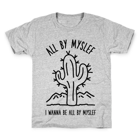 All By Myself I Wanna Be All By Myself Kids T-Shirt