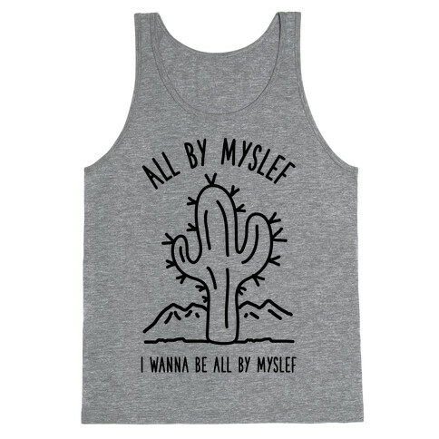 All By Myself I Wanna Be All By Myself Tank Top