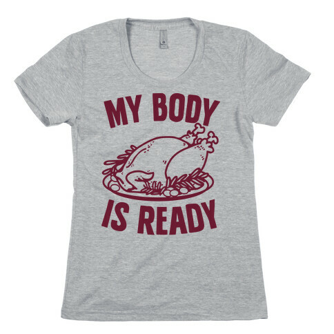 My Body Is Ready for Thanksgiving Womens T-Shirt