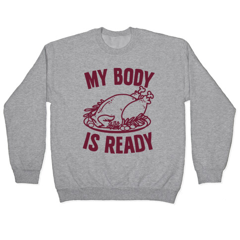 My Body Is Ready for Thanksgiving Pullover