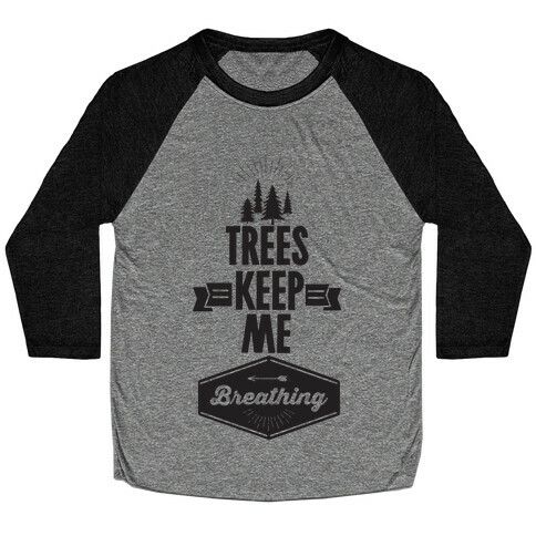 Trees Keep Me Breathing Baseball Tee