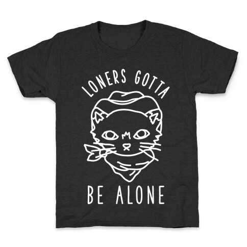 Loners Gotta Be Alone Kids T-Shirt