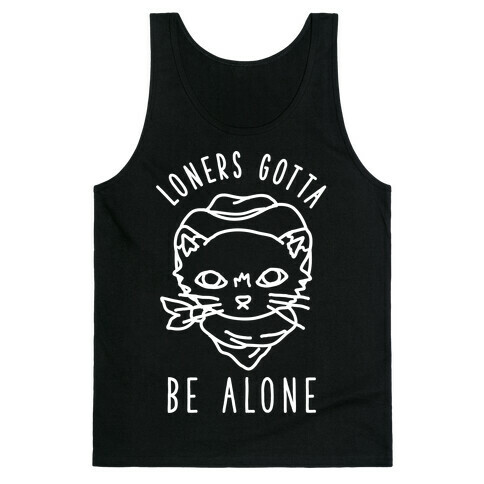 Loners Gotta Be Alone Tank Top