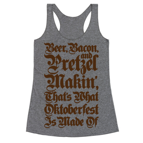 Beer Bacon and Pretzel Makin' That's What Oktoberfest Is Made Of Racerback Tank Top