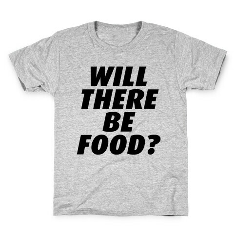 Will There Be Food? Kids T-Shirt