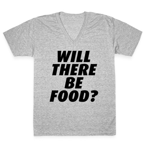 Will There Be Food? V-Neck Tee Shirt