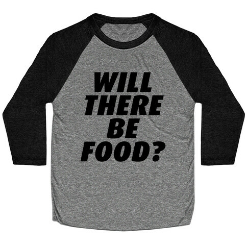 Will There Be Food? Baseball Tee