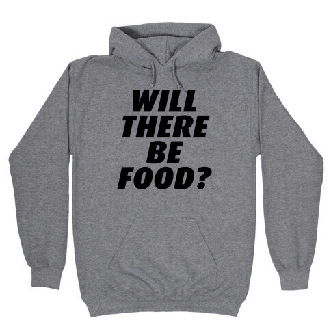 Will There Be Food? Hooded Sweatshirt