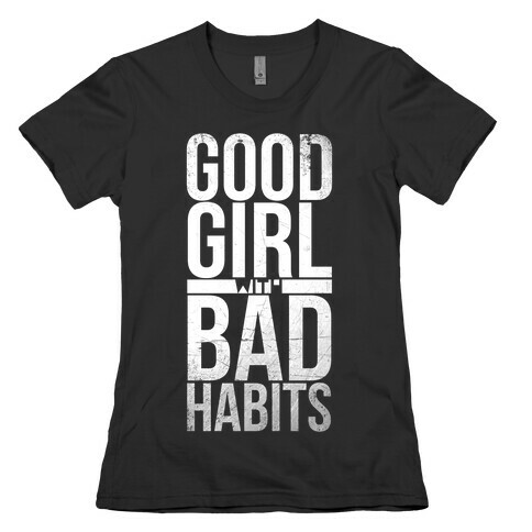 Good Girl with Bad Habits Womens T-Shirt