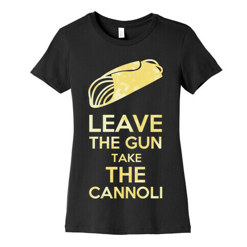 Leave the Gun Womens T-Shirt