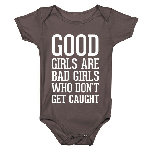 Good Girls Are Bad Girls Who Don't Get Caught Baby One-Piece