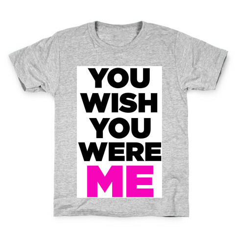 You Wish You Were ME! Kids T-Shirt
