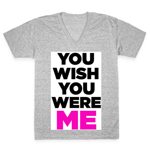 You Wish You Were ME! V-Neck Tee Shirt