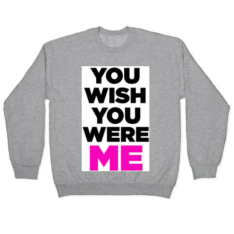 You Wish You Were ME! Pullover