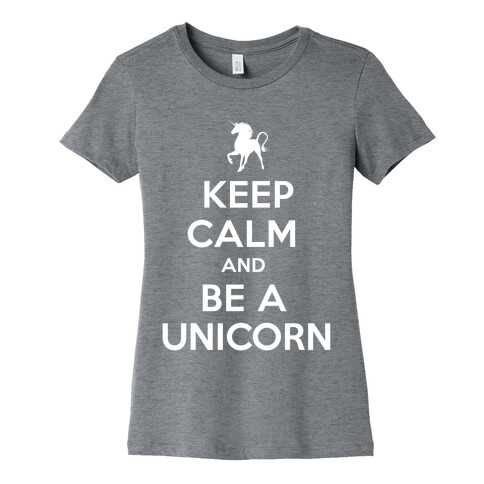 Keep Calm and Be a Unicorn Womens T-Shirt