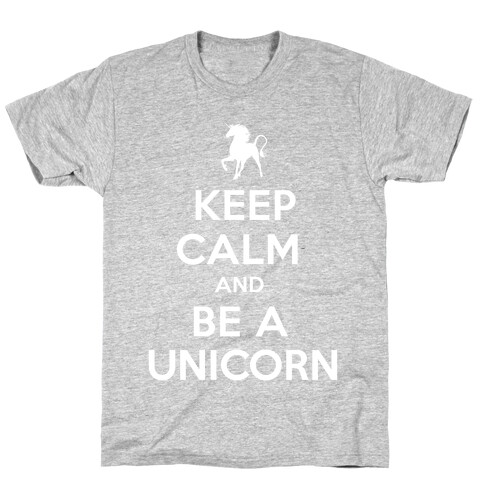 Keep Calm and Be a Unicorn T-Shirt